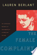 The Female Complaint: The Unfinished Business of Sentimentality in American Culture