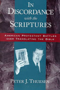 In Discordance with the Scriptures:American Protestant Battles Over Translating the Bible