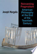 Reinventing Pragmatism: American Philosophy at the End of the Twentieth Century
