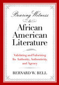Bearing Witness to African American Literature: Validating and Valorizing Its Authority, Authenticity, and Agency