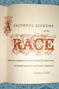 A Faithful Account of the Race: African American Historical Writing in Nineteenth-century America