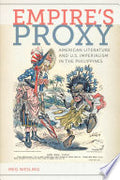 Empire's Proxy: American Literature and U.S. Imperialism in the Philippines