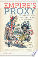 Empire's Proxy: American Literature and U.S. Imperialism in the Philippines