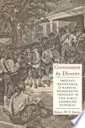 Government by Dissent: Protest, Resistance, and Radical Democratic Thought in the Early American Republic