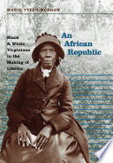 An African Republic: Black & White Virginians in the Making of Liberia