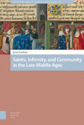 Saints, Infirmity, and Community in the Late Middle Ages
