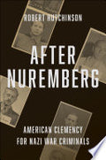 After Nuremberg: American Clemency for Nazi War Criminals