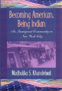 Becoming American, Being Indian: An Immigrant Community in New York City