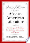 Bearing Witness to African American Literature: Validating and Valorizing Its Authority, Authenticity, and Agency