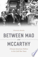 Between Mao and McCarthy: Chinese American Politics in the Cold War Years