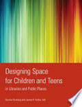 Designing Space for Children and Teens in Libraries and Public Places
