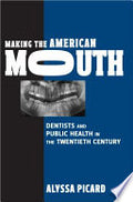 Making the American Mouth: Dentists and Public Health in the Twentieth Century