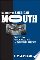Making the American Mouth: Dentists and Public Health in the Twentieth Century