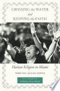 Crossing the Water and Keeping the Faith: Haitian Religion in Miami