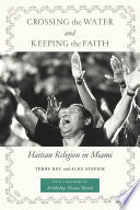 Crossing the Water and Keeping the Faith: Haitian Religion in Miami