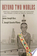 Beyond Two Worlds: Critical Conversations on Language and Power in Native North America