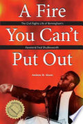 A Fire You Can't Put Out: The Civil Rights Life of Birmingham's Reverend Fred Shuttlesworth