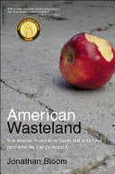 American Wasteland: How America Throws Away Nearly Half of Its Food (and What We Can Do About It)