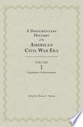 A Documentary History of the American Civil War Era: Volume 1, Legislative Achievements