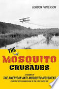 The Mosquito Crusades: A History of the American Anti-Mosquito Movement from the Reed Commission to the First Earth Day