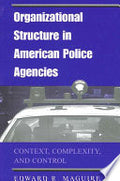 Organizational Structure in American Police Agencies: Context, Complexity, and Control