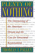Plenty of Nothing: The Downsizing of the American Dream and the Case for Structural Keynesianism