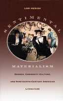 Sentimental Materialism: Gender, Commodity Culture, and Nineteenth-century American Literature