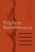 Prophetic Remembrance: Black Subjectivity in African American and South African Trauma Narratives