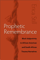 Prophetic Remembrance: Black Subjectivity in African American and South African Trauma Narratives
