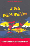 A Date Which Will Live: Pearl Harbor in American Memory