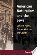 American Naturalism and the Jews: Garland, Norris, Dreiser, Wharton, and Cather