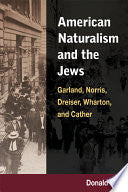 American Naturalism and the Jews: Garland, Norris, Dreiser, Wharton, and Cather