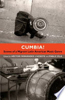 Cumbia!: Scenes of a Migrant Latin American Music Genre