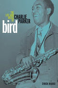 Bird: The Life and Music of Charlie Parker
