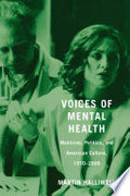 Voices of Mental Health: Medicine, Politics, and American Culture, 1970-2000