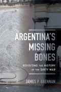 Argentina's Missing Bones: Revisiting the History of the Dirty War