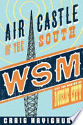 Air Castle of the South: WSM and the Making of Music City