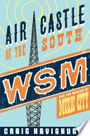 Air Castle of the South: WSM and the Making of Music City