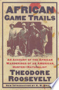 African Game Trails: An Account of the African Wanderings of an American Hunter-Natrualist