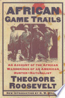 African Game Trails: An Account of the African Wanderings of an American Hunter-Natrualist