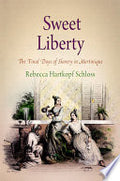 Sweet Liberty: The Final Days of Slavery in Martinique