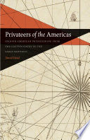 Privateers of the Americas: Spanish American Privateering from the United States in the Early Republic