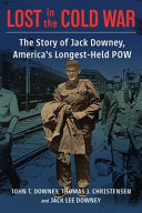 Lost in the Cold War - the Story of Jack Downey, America′s Longest-Held POW