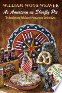 As American as Shoofly Pie: The Foodlore and Fakelore of Pennsylvania Dutch Cuisine
