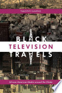 Black Television Travels: African American Media around the Globe