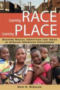 Learning Race, Learning Place: Shaping Racial Identities and Ideas in African American Childhoods