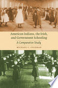 American Indians, the Irish, and Government Schooling: A Comparative Study
