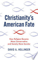 Christianity's American Fate: How Religion Became More Conservative and Society More Secular