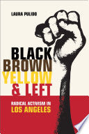 Black, Brown, Yellow, and Left: Radical Activism in Los Angeles
