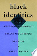 Black Identities: West Indian Immigrant Dreams and American Realities